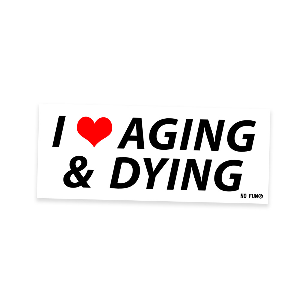 "Aging & Dying" Bumper Sticker