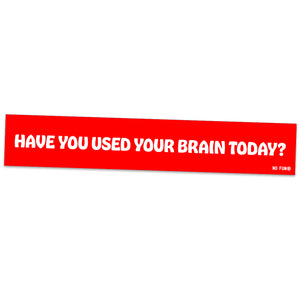 The "Brainpower" Bumper sticker by No Fun®.  Sticker is red with the phrase "Have You Used Your Brain Today?" in large white text.  There is a small, white, "No Fun®" logo in the bottom right hand corner of the sticker. 